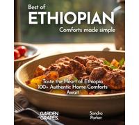 Ethiopian Comforts Cookbook: A Taste of Ethiopia - 100+ Simple Recipes to Transform Your Home Cooking, Pictures Included