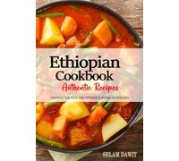 Ethiopian Cookbook - Uncover the Rich and Diverse Flavors of Ethiopia: The Collection of Traditional and Authentic Ethiopian Recipes Passed Down from Generations.