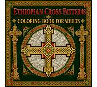 Ethiopian Cross Patterns Coloring Book for Adults: 40 Ornamental Designs Celebrating the Intricate Geometric Cross Carving Art of the Ethiopian Orthodox Church