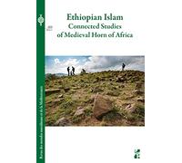 Ethiopian Islam: Connected studies of Medieval Horn of Africa