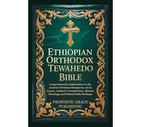 ETHIOPIAN ORTHODOX TEWAHEDO BIBLE: Comprehensive Exploration to the Ancient Christian Scriptures, Ge’ez Canon, Amharic Translations, African Theology and Global Faith Heritage