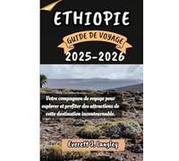 ETHIOPIE GUIDE DE VOYAGE 2025-2026: Votre compagnon de voyage pour explorer et profiter des attraits de cette destination incontournable.