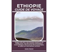 ETHIOPIE GUIDE DE VOYAGE: Voyagez malin grâce à des itinéraires d'experts et des conseils locaux, vivez des aventures authentiques à travers ... de Lalibela aux hauts plateaux du Simien.