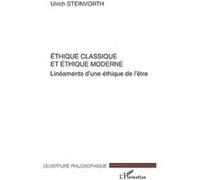 Ethique classique et éthique moderne Linéaments d'une éthique de l'être - Ulrich Steinvorth - L'harmattan - broché - Etude