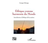 Ethique Comme Harmonie Du Monde - Introduction À L'éthique De La Création