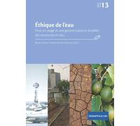 Éthique de l’eau: Pour un usage et une gestion justes et durables des ressources en eau