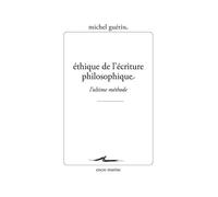Éthique de l’écriture philosophique (L’ultime méthode) - Michel Guérin - Encre Marine - broché - Essai