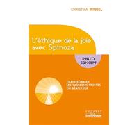 Ethique de la joie avec Spinoza: Transformer les passions tristes en béatitude