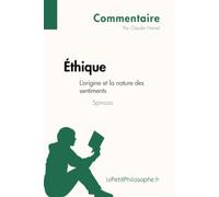 Éthique de Spinoza - L'origine et la nature des sentiments (Commentaire): Comprendre la philosophie avec lePetitPhilosophe.fr