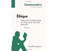Éthique De Spinoza - Préface De La Troisième Partie Sur L'origine Et La Nature Des Sentiments (Commentaire): Comprendre La Philosophie Avec Le Petit Philosophe