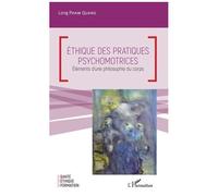 Ethique Des Pratiques Psychomotrices - Eléments D'une Philosophie Du Corps
