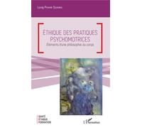 Ethique des pratiques psychomotrices Eléments d'une philosophie du corps - Long Pham Quang - L'harmattan - broché - Guide