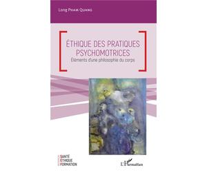 Ethique des pratiques psychomotrices Eléments d'une philosophie du corps - Long Pham Quang - L'harmattan - broché - Guide