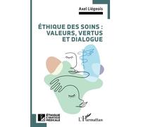 Axel Liégeois – Éthique des soins : valeurs, vertus et dialogue – Broché