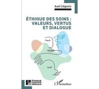 Axel Liégeois – Éthique des soins : valeurs, vertus et dialogue – Broché