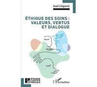 Éthique des soins : valeurs, vertus et dialogue - Axel Liégeois - L'harmattan - broché - Essai