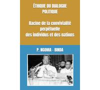 ÉTHIQUE DU DIALOGUE POLITIQUE Racine de la convivialité perpétuelle des individus et des nations