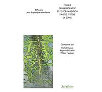 Ethique Du Management Et De L'organisation Dans Le Système De Soins - Réflexions Pour La Pratique Quotidienne