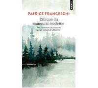 Éthique du samouraï moderne Petit manuel de combat pour temps de désarroi - Patrice Franceschi - Points - Poche - Essai