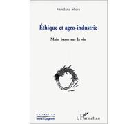 Ethique et agro-industrie - Vandana Shiva - L'harmattan - broché - Livre