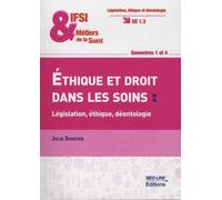 Ethique Et Droit Dans Les Soins : Législation, Éthique, Déontologie