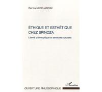 Ethique Et Esthétique Chez Spinoza - Liberté Philosophique Et Servitude Culturelle