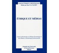 Ethique et médias: Actes du quinzième colloque d'éthique économique. Aix-en-Provence, 26 et 27 juin 2008. Centre de recherches en éthique économique et des affaires et déontologie professionnelles.
