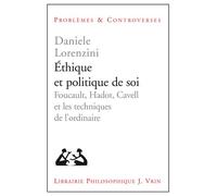Éthique et politique de soi Foucault, Hadot, Cavell et les techniques de l'ordinaire - Danièle Lorenzini - Vrin - broché - Essai