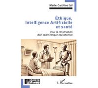Éthique, Intelligence Artificielle et santé Pour la construction d’un cadre éthique opérationnel - Marie-Caroline Laï - L'harmattan - broché - Essai