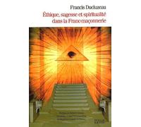 Ethique, Sagesse Et Spiritualité Dans La Franc-Maçonnerie