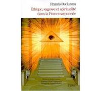 Ethique, Sagesse Et Spiritualité Dans La Franc-Maçonnerie