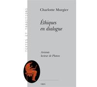 Éthiques en dialogue Aristote lecteur de Platon - Charlotte Murgier - Vrin - broché - Essai