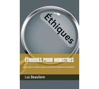 ÉTHIQUES POUR MINISTRES: Principes et valeurs pour un ministère intègre et exemplaire