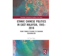 Ethnic Chinese Politics in East Malaysia, 1945-2018: From Timber-tycoons to Sarawak Regionalism