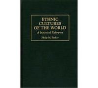 Ethnic Cultures of the World, Cross-Cultural Statistical Encyclopedia of the World , Vol 3 Philip M. Parker (Auteur)