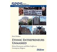 Ethnic Entrepreneurs Unmasked. Political Institutions And Ethnic Conflicts In Contemporary Bulgaria