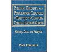 Ethnic Groups And Population Changes In Twentieth Century Eastern Europe: History, Data And Analysis