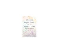Ethnic Historians And The Mainstream: Shaping America's Immigration Story