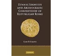 Ethnic Identity And Aristocratic Competition in the Roman Republic