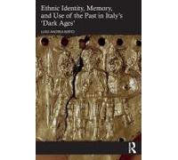 Ethnic Identity, Memory, And Use Of The Past In Italy's 'dark Ages