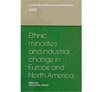 Ethnic Minorities and Industrial Change in Europe and North America, Comparative Ethnic and Race Relations Series