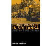 Ethnic Warfare in Sri Lanka and the UN Crisis by William Clarance (2007-02-20)