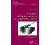 Ethnicité et bandes armées au Congo-Brazzaville Etienne Bakissi (Auteur), Jacques Ricot (Préface)