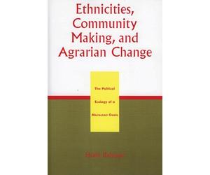 Ethnicities, Community Making, and Agrarian Change: The Political Ecology of a Moroccan Oasis