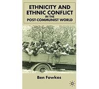 Ethnicity And Ethnic Conflict In The Post-Communist World
