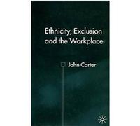 Ethnicity, Exclusion and the Workplace John Carter (Auteur)