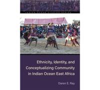 Ethnicity Identity and Conceptualizing Community in Indian Ocean East Africa by Daren E. Ray Daren E. Ray (Auteur)