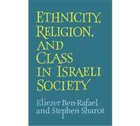 Ethnicity, Religion, and Class in Israeli Society Eliezer Ben Rafael, Stephen Sharot (Auteur)