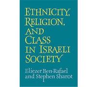 Ethnicity, Religion and Class in Israeli Society Eliezer Ben Rafael, Stephen Sharot (Auteur)