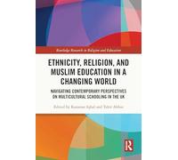 Ethnicity, Religion and Muslim Education in a Changing World: Navigating Contemporary Perspectives on Multicultural Schooling in the Uk